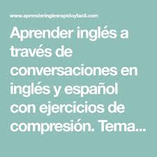 Aprender Ingles A Traves De Conversaciones En Ingles Y Espanol Con Ejercicios De Compresion Temas V Conversaciones En Ingles Rutinas En Ingles Aprender Ingles