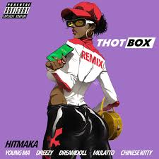Thot Box Remix Feat Young Ma Dreezy Mulatto Dreamdoll Chinese Kitty By Hitmaka