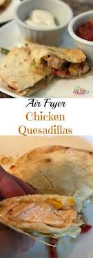 Air Fryer Chicken Quesadilla Recipe Air Fryer Recipes Air Fryer Healthy Recipes