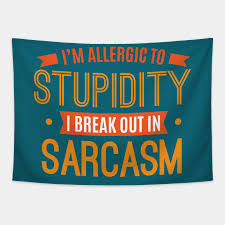 Explore our collection of motivational and famous quotes by authors you know and love. I M Allergic To Stupidity I Break Out In Sarcasm Funny Sarcastic Quotes Allergic To Stupidity Tapestry Teepublic