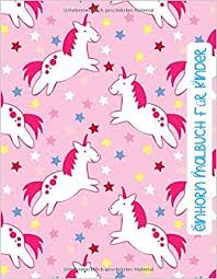 Einhorn Malbuch Fur Kinder Ab 5 Jahren Einhorn Motiv Vorlagen Zum Anmalen Und Ausmalen Fur Echte Einhorn Fans Und Ein Magisches Malspass Erlebnis German Edition Coloring Magic Unicorn 9781082591679 Amazon Com Books