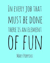 Click For More Disney Quotes In Every Job That Must Be Done There Is An Element Of Fun Work Quotes Inspirational Work Quotes Motivational Quotes For Employees
