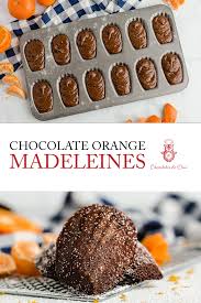 Chocolate Orange Madeleines Recipe Chocolate Orange Chocolate Recipes Chocolate