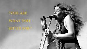  You Are What You Settle For Janis Joplin Janis Joplin Joplin Concert