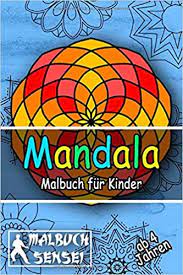 Auf sanskrit bedeutet mandala '' kreis''. Mandala Malbuch Fur Kinder Ab 4 Jahren 25 Wunderschone Mandalas Zum Kreativ Sein Ausdrucken Und Spass Haben Taschenbuch German Edition Sensei Malbuch 9798600330610 Amazon Com Books