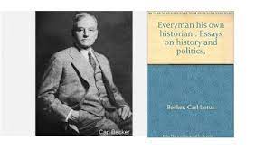 미국의 역사가, 칼 베커 (Carl L. Becker, 1873 ~ 1945) “Everyone is his own Historian”  | 크리스천 라이프 - 에듀 라이프