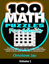 Maybe you would like to learn more about one of these? 100 Math Puzzles For Adults The Ultimate Adults Brain Exercises As A Math Puzzle Book For Adults Total Brain Workout With Lots Of Brain Teasers A