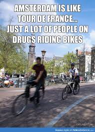 Amsterdam Is Like Tour De France Funsubstance Com Crazy Funny Pictures Amsterdam Amsterdam Quotes