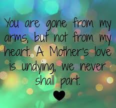 You Are Gone From My Arms But Not From My Heart Miss You Mom Missing My Son Grief