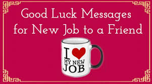 Check spelling or type a new query. Good Luck Messages For New Job To A Friend