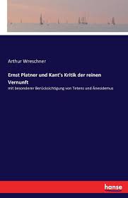 In der kritik der reinen vernunft verfolgt kant descartes epistemologische methodologie (den gedanken, dass wir nur durch eine vorgängige epistemologische untersuchung die fragen der. Ernst Platner Und Kant S Kritik Der Reinen Vernunft By Arthur Wreschner German 9783741115325 Ebay