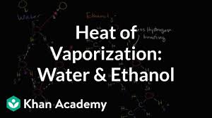 Heat Of Vaporization Of Water And Ethanol Video Khan Academy