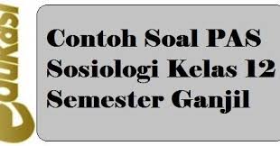 Contoh Soal Pas Sosiologi Kelas 12 Semester Ganjil Sosiologi Berkelas Website
