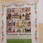 TEESDALE QUILTERS 30TH ANNIVERSARY SHOW