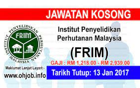 Kerja kosong terkini frim | institut penyelidikan perhutanan malaysia (frim) iaitu sebuah badan dibawah kementerian sumber asli dan alam sekitar mempelawa kepada seluruh warganegara malaysia yang berkelayakan dan berminat untuk mengisi kekosongan jawatan yang ditawarkan. Jawatan Kosong Institut Penyelidikan Perhutanan Malaysia Frim 13 Januari 2017 Jawatan Kosong Kerajaan Swasta Terkini Malaysia 2021 2022