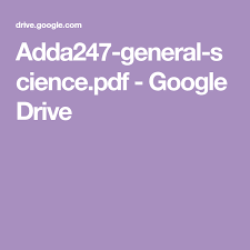 You may download the pdf from the link provided below.special thanks to (a follower of aimbanker) for sharing useful pdfs. Adda247 General Science Pdf Google Drive Google Drive Ebook Google Storage