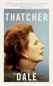 Margaret Thatcher by Iain Dale: the lady's not for turning into a monster