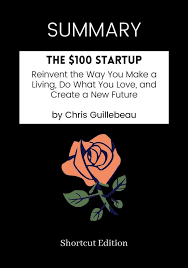 The $100 startup by chris guillebeau has two key themes: Bol Com Summary The 100 Startup Reinvent The Way You Make A Living Do What You Love And