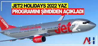Jet2holidays are a british package holiday provider and tour agency specialising in budget holidays to sunny european locales. Jet2 Holidays 2022 Yaz Programini Simdiden Acikladi Airline Haber