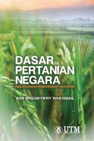 Membangunkan sektor pertanian yang berorientasikan eksport •suasana semasa: Dasar Pertanian Negara Perlaksanaan Pembangunan Tanah Padi Penerbit Utm Press