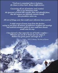 Commitment Until one is committed, there is hesitancy, the chance to draw back, always ineffectiveness. commitment