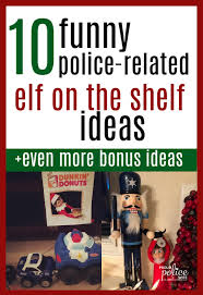 8 Funny Police Elf On The Shelf Ideas 10 Bonus Ideas Police Humor Funny Selfie Quotes Elf On The Shelf