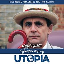 SYLVESTER McCOY will be joining us for Utopia 2026! Sylvester is best known  to Doctor Who fans as the Seventh Doctor, and will part of a reunion for  the story Ghost Light.