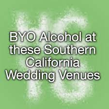 Byo Alcohol At These Southern California Wedding Venues Los Angeles Southern California Wedding Venues Wedding Southern California California Wedding Venues