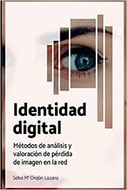 Identidad digital, privacidad y otros retos. Identidad Digital Metodos De Analisis Y Valoracion De Perdida De Imagen En La Red 1 Spanish Edition Orejon Sra Selva Rios Sr Ruben Martin Agraz Sra Pilar 9798616169839 Amazon Com Books