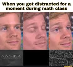 When You Get Distracted For A Moment During Math Class Ifunny Love Memes Funny Really Funny Memes Stupid Memes