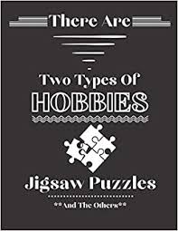 Enjoy the best free online jigsaw, with a new puzzle every day. There Are Two Types Of Hobbies Jigsaw Puzzles And The Others Funny Jigsaw Puzzles Gifts For Jigsaw Puzzles Lovers Fans Lined Journal For Writing Taking Notes Journals By