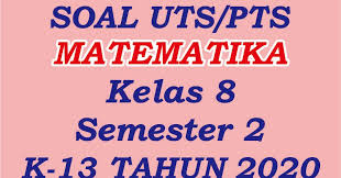 Soal Uts Pts Matematika Kelas 8 Semester 2 Kurikulum 2013 Tahun 2020 Foursobang