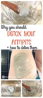 Why You Should Detox Your Armpits And How To Detox Them Detox Your Armpits Armpit Detox Detox