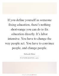 If You Define Yourself As Someone Fixing Education There S Picture Quotes