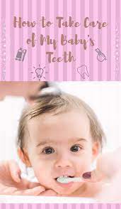 How To Take Care Of My Baby S Teeth Teeth Care Baby Teeth Teeth