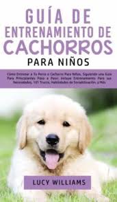 GUÍA DE ENTRENAMIENTO DE CACHORROS PARA NIÑOS