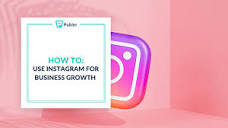 How to Use Instagram for Business Growth, Sales and More