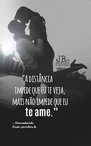 A Distancia Impede Que Eu Te Veja Mais Nao Impede Que Eu Te Ame Desconhecido Fon Frases De Amor Namorada Frase De Amor Verdadeiro Pensamentos De Amor