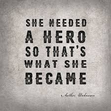 She Needed A Hero And That S What She Became She Needed A Hero So That S What She Became Inspiration Quote Hero Quotes Assassins Quotes Life Lesson Quotes
