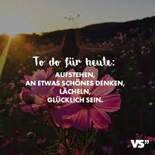 To Do Fur Heute Aufstehen An Etwas Schones Denken Lacheln Glucklich Sein Visual Statements Glucklich Sein Zitate Lustige Zitate Und Spruche Schone Spruche Zitate