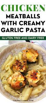 Creamy Garlic Pasta With Chicken Meatballs Dairy Free Gluten Free The Pretty Bee Recipe In 2021 Entree Recipes Chicken Chicken Main Dish Recipes Gluten Free Recipes For Dinner