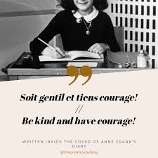 Mother nature makes me humble and prepared to face every blow courageously. Be Kind And Have Courage Anne Frank Quotes Quotes To Live By Anne Frank Diary