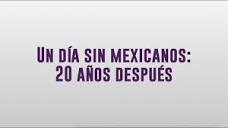 Un día sin mexicanos: 20 años después - YouTube