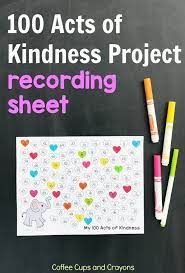 Just do the ones that sound fun to you. 100 Acts Of Kindness Project And Recording Sheet Kindness Projects Random Acts Of Kindness Recording Sheets