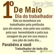 Nesse dia o mundo deveria dar mais valor a você que cedo levanta trabalhador você! Frase 1de Maio Dia Do Trabalhador Para Whatsapp Recados Lindos