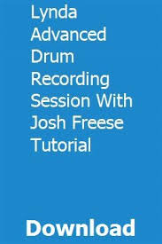 Lynda Advanced Drum Recording Session With Josh Freese Tutorial Download Online Full Tutorial Drums Session