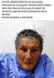 Atención #ServicioSocial En #Naranjito buscan a familiares del Sr. OCLES  JONAS DOSITEO se encuentra ingresado en el Hospital "Abraham Bitar Dáger"  de Naranjito.