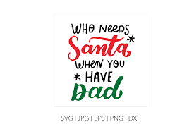 Download Who Needs Santa When You Have Dad Svg Graphic By Cyrilliclettering Creative Fabrica PSD Mockup Templates