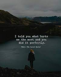 I Told You What Hurts Me The Most And You Did It Perfectly By Kmantiply Writersofinstagram Tex Feeling Hurt Quotes Hurt Quotes Feelings Quotes