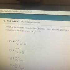 Which Of The Following Recursive Formulas Represents The Same Geometric Sequence As The Formula Brainly Com